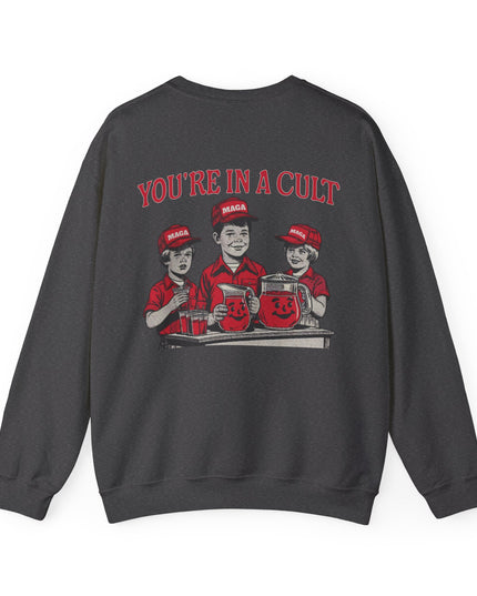 You're In A Cult, Cool-Aid drinking MAGA sweatshirt