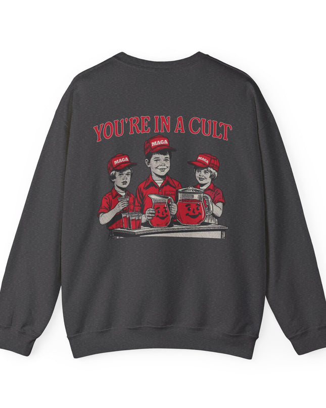 You're In A Cult, Cool-Aid drinking MAGA sweatshirt