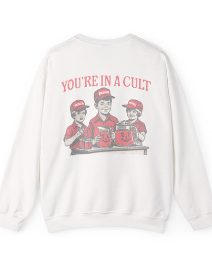 You're In A Cult, Cool-Aid drinking MAGA sweatshirt