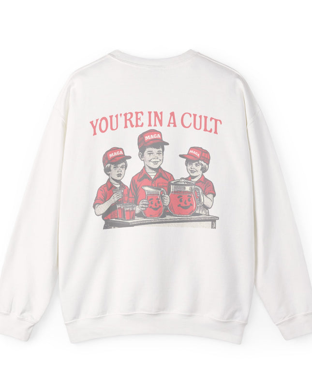 You're In A Cult, Cool-Aid drinking MAGA sweatshirt