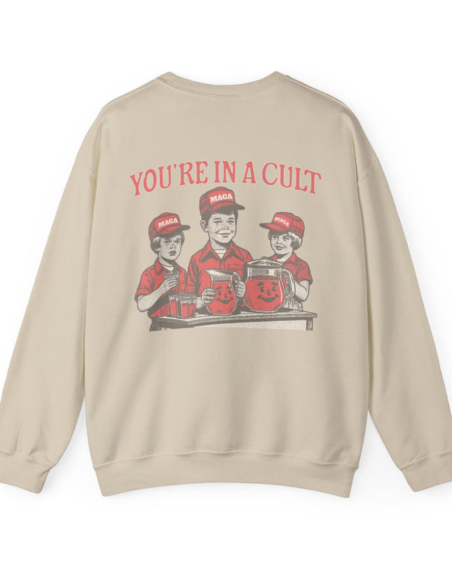 You're In A Cult, Cool-Aid drinking MAGA sweatshirt