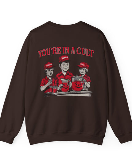 You're In A Cult, Cool-Aid drinking MAGA sweatshirt