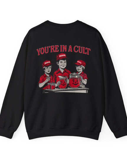 You're In A Cult, Cool-Aid drinking MAGA sweatshirt