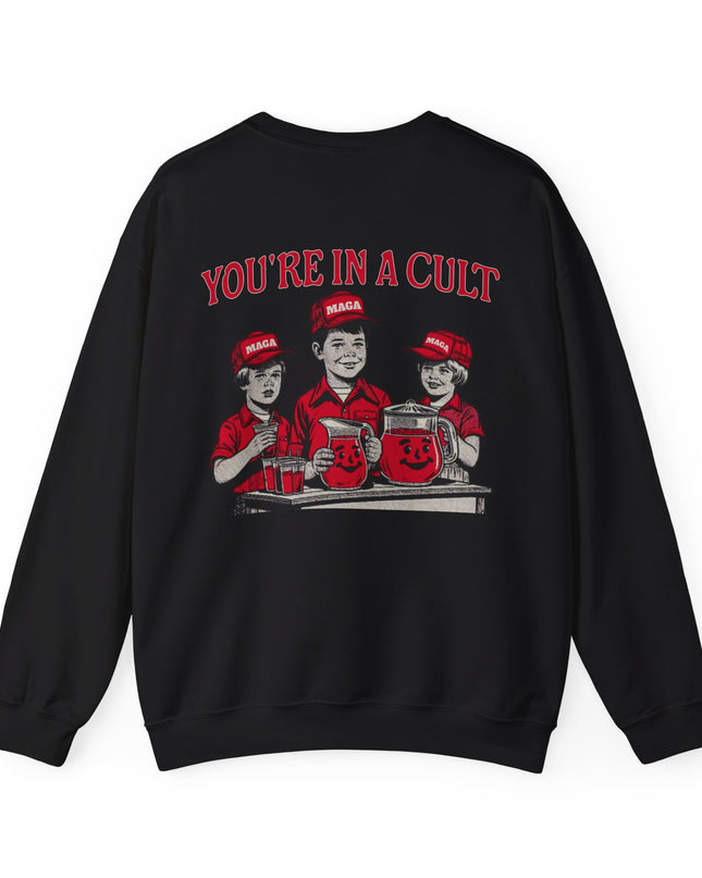 You're In A Cult, Cool-Aid drinking MAGA sweatshirt