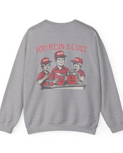 You're In A Cult, Cool-Aid drinking MAGA sweatshirt