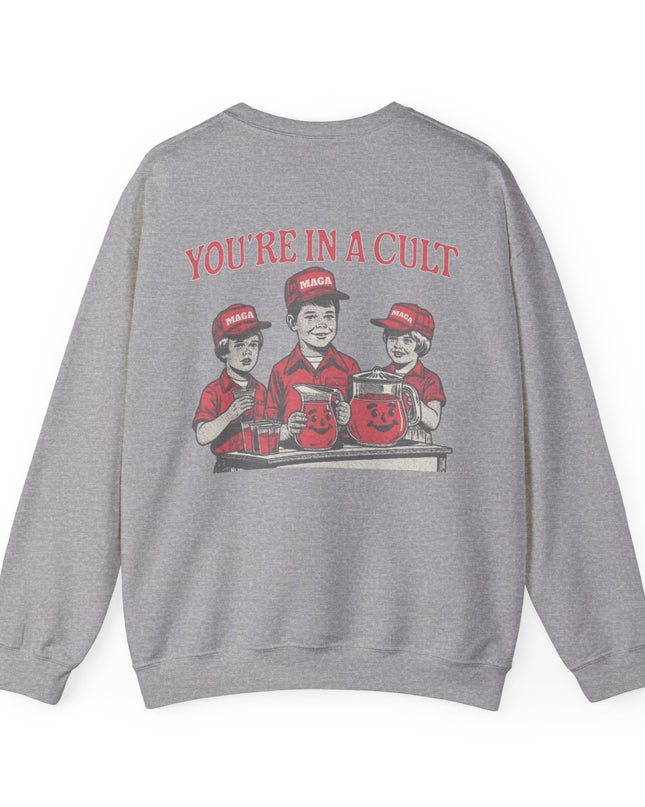 You're In A Cult, Cool-Aid drinking MAGA sweatshirt