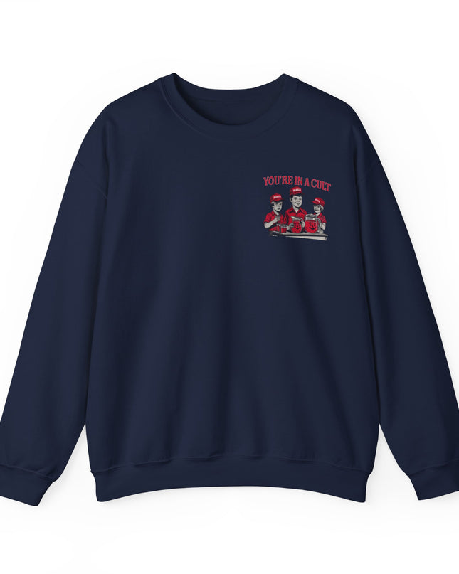You're In A Cult, Cool-Aid drinking MAGA sweatshirt