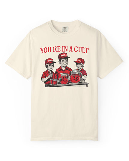 You're In A Cult, Cool-Aid drinking MAGA t-shirt