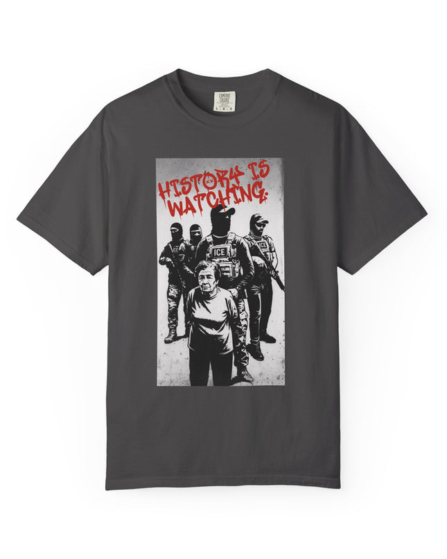 History is watching Anti-ICE Comfort Colors T-Shirt