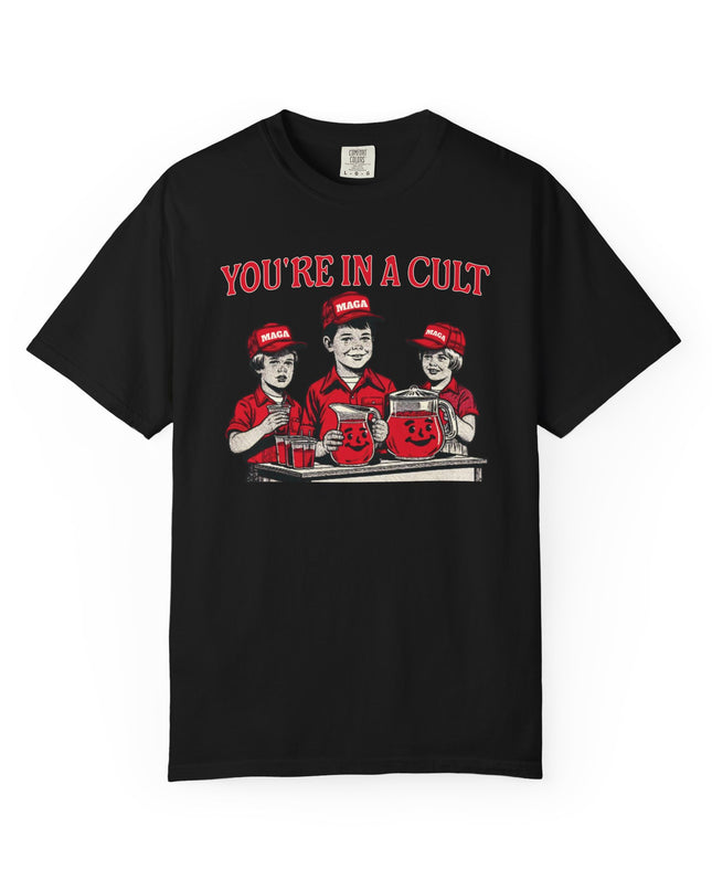 You're In A Cult, Cool-Aid drinking MAGA t-shirt