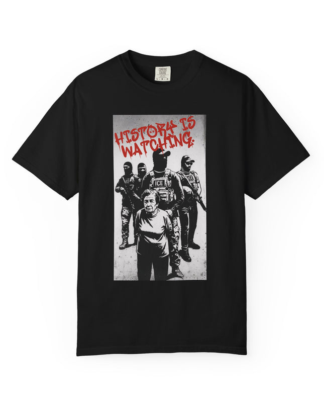 History is watching Anti-ICE Comfort Colors T-Shirt