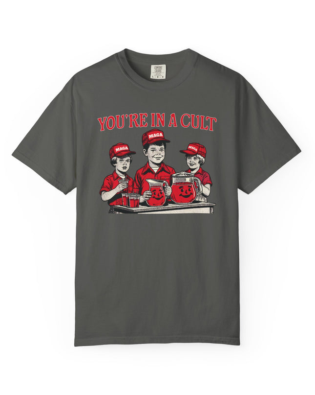 You're In A Cult, Cool-Aid drinking MAGA t-shirt
