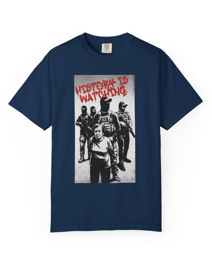 History is watching Anti-ICE Comfort Colors T-Shirt