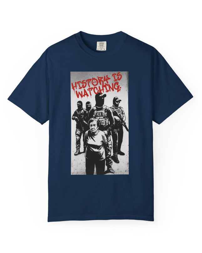 History is watching Anti-ICE Comfort Colors T-Shirt