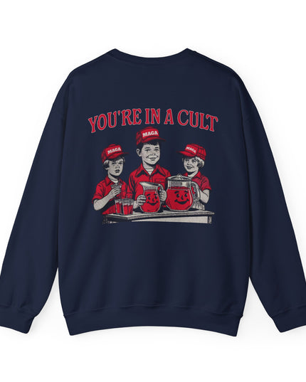 You're In A Cult, Cool-Aid drinking MAGA sweatshirt