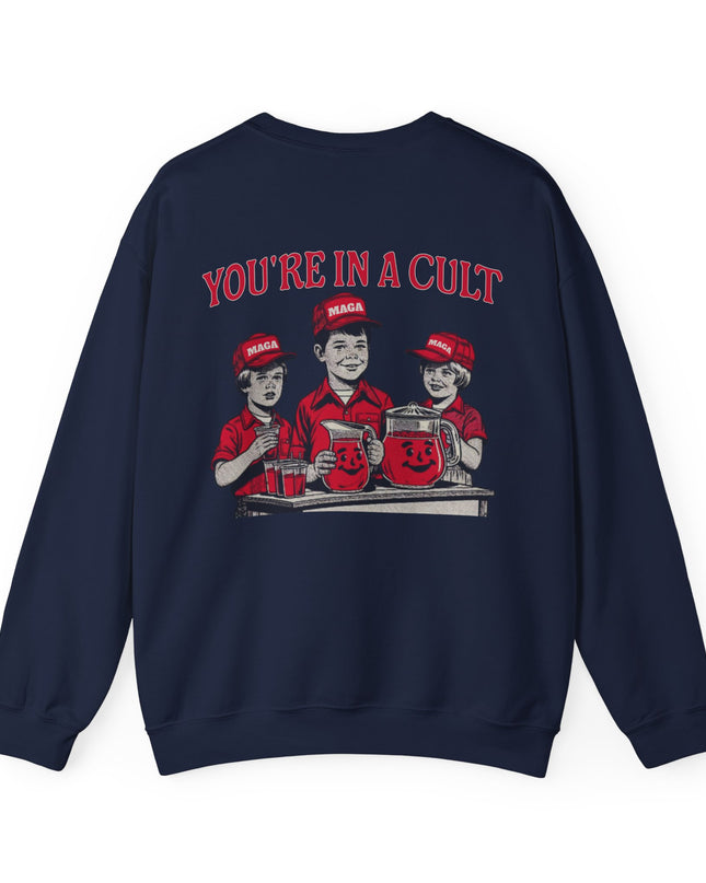 You're In A Cult, Cool-Aid drinking MAGA sweatshirt
